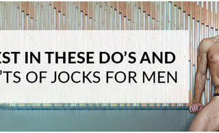 Invest in these Do’s and Don’ts of Jocks for Men