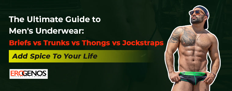 The Ultimate Guide to Men's Underwear: Briefs vs Trunks vs Thongs vs Jockstraps